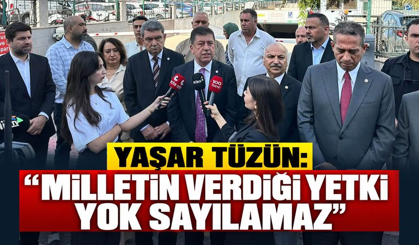 Yaşar Tüzün: “Milletin Verdiği Yetki Yok Sayılamaz”