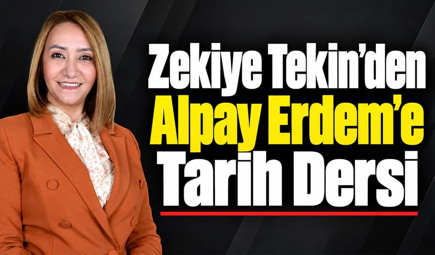 Zekiye Tekin’den Alpay Erdem’e Tarih Dersi