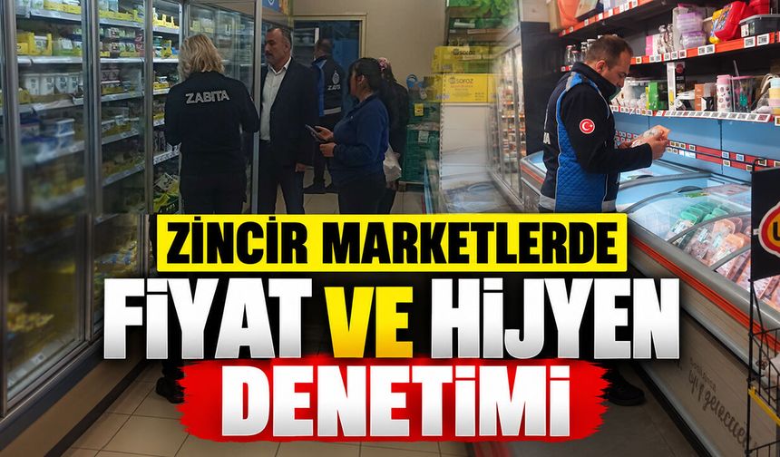 Zincir marketlerde fiyat ve hijyen denetimi