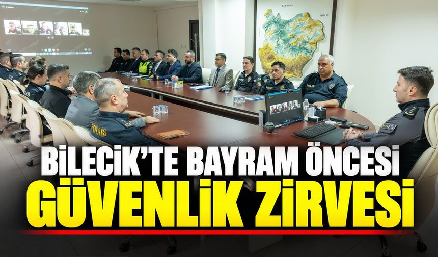 Bilecik'te bayram öncesi güvenlik zirvesi