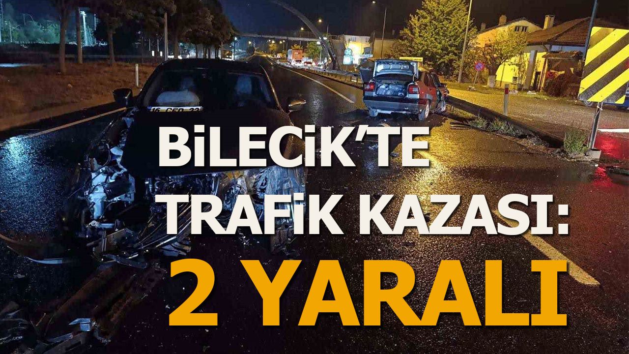 BİLECİK'TE TRAFİK KAZASI: 2 YARALI