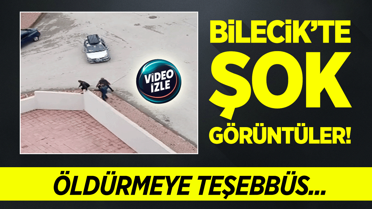 Bilecik'te şok görüntüler: Öldürmeye teşebbüs