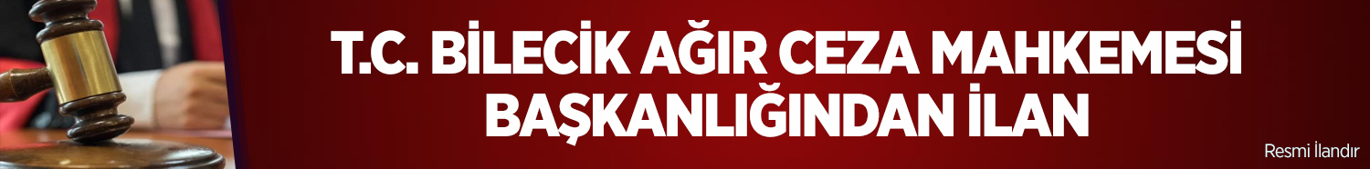 T.C. BİLECİK AĞIR CEZA MAHKEMESİ BAŞKANLIĞINDAN İLAN