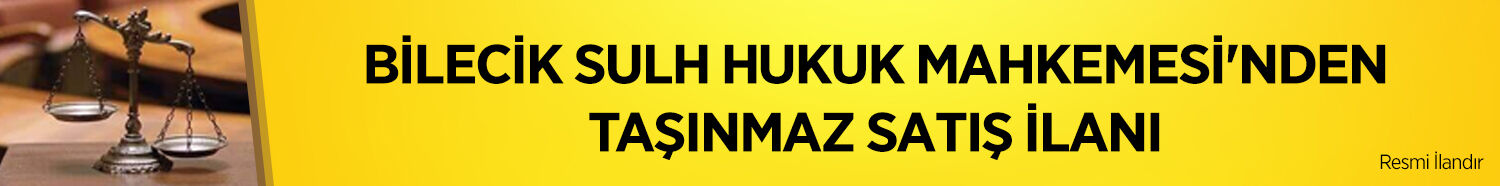 BİLECİK SULH HUKUK MAHKEMESİ'NDEN TAŞINMAZ SATIŞ İLANI