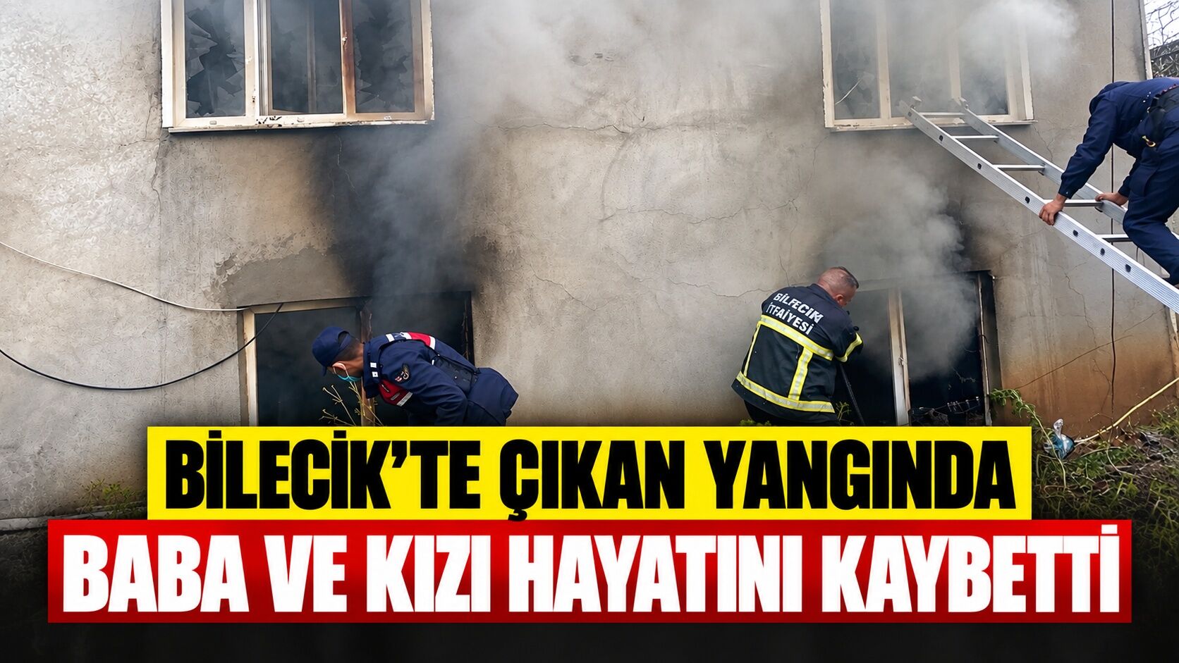 Bilecik'te çıkan yangında baba ve kızı hayatını kaybetti