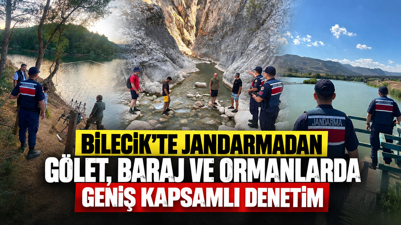 Bilecik’te jandarmadan gölet, baraj ve ormanlarda geniş kapsamlı denetim