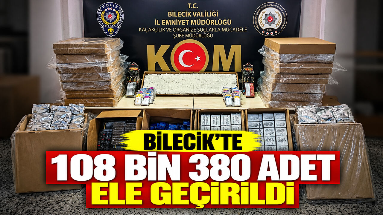 Bilecik'te 108 bin 380 adet ele geçirildi