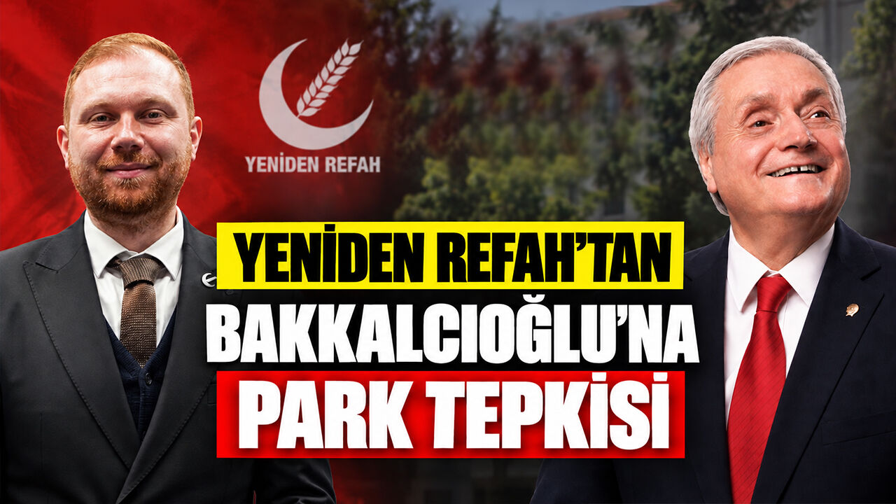 Yeniden Refah’tan Bakkalcıoğlu’na Park Tepkisi