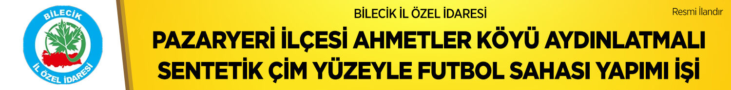 PAZARYERİ İLÇESİ AHMETLER KÖYÜ AYDINLATMALI SENTETİK ÇİM YÜZEYLE FUTBOL SAHASI YAPIMI İŞİ