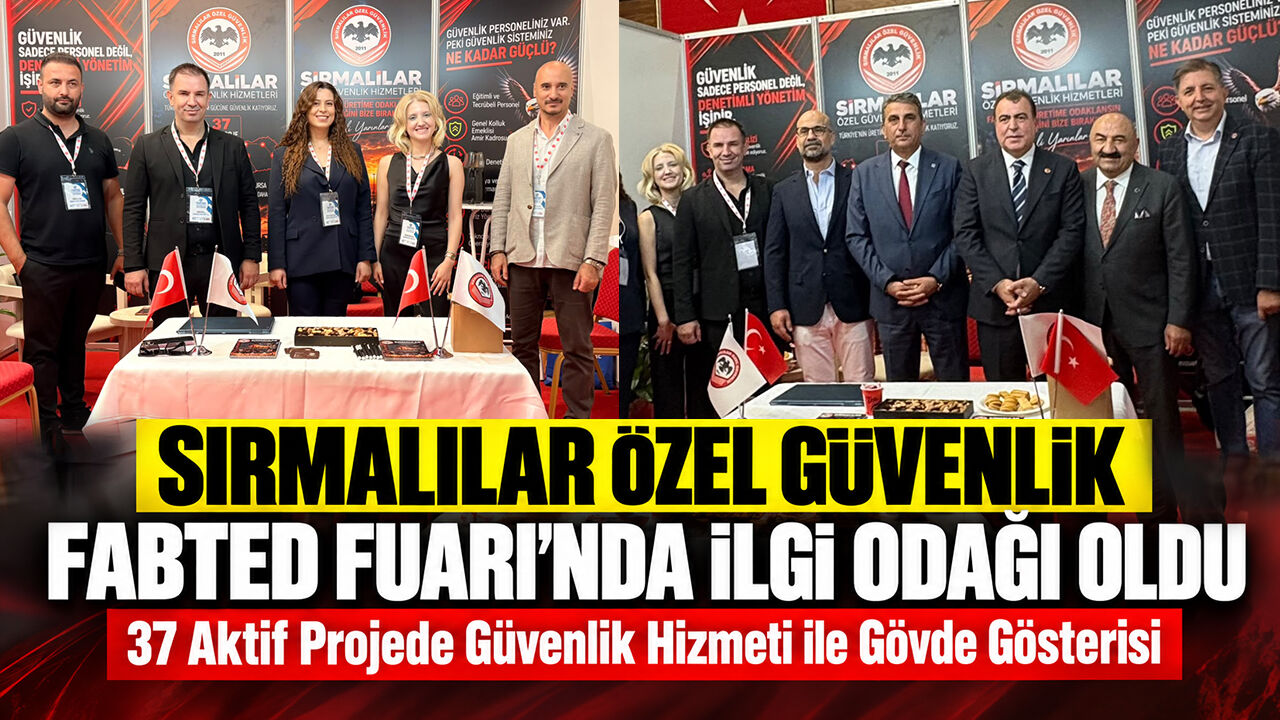 Sırmalılar Özel Güvenlik FABTED Fuarı’nda İlgi Odağı Oldu