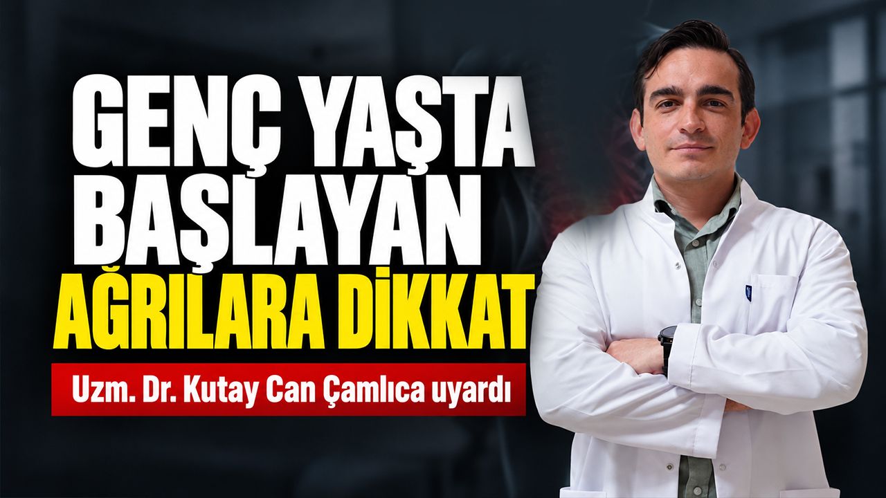 GENÇ YAŞTA BAŞLAYAN AĞRILARA DİKKAT