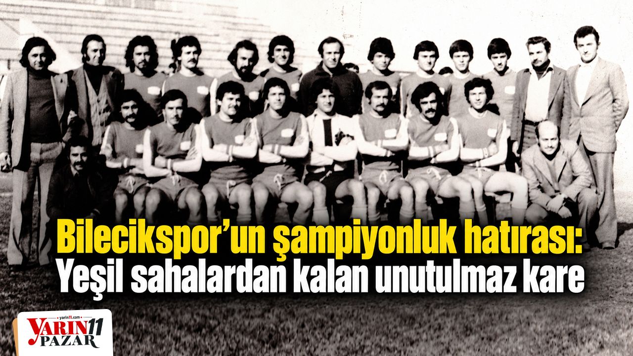 Bilecikspor’un şampiyonluk hatırası: Yeşil sahalardan kalan unutulmaz kare