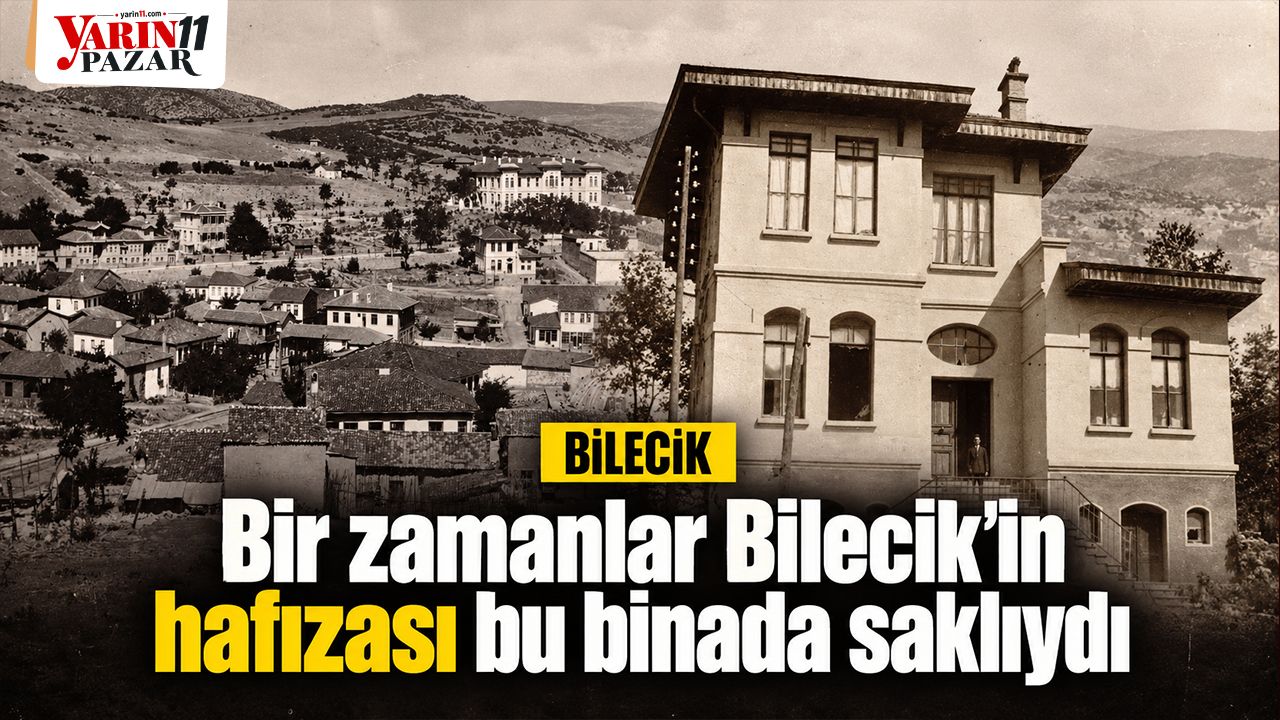 Bir zamanlar Bilecik’in hafızası bu binada saklıydı
