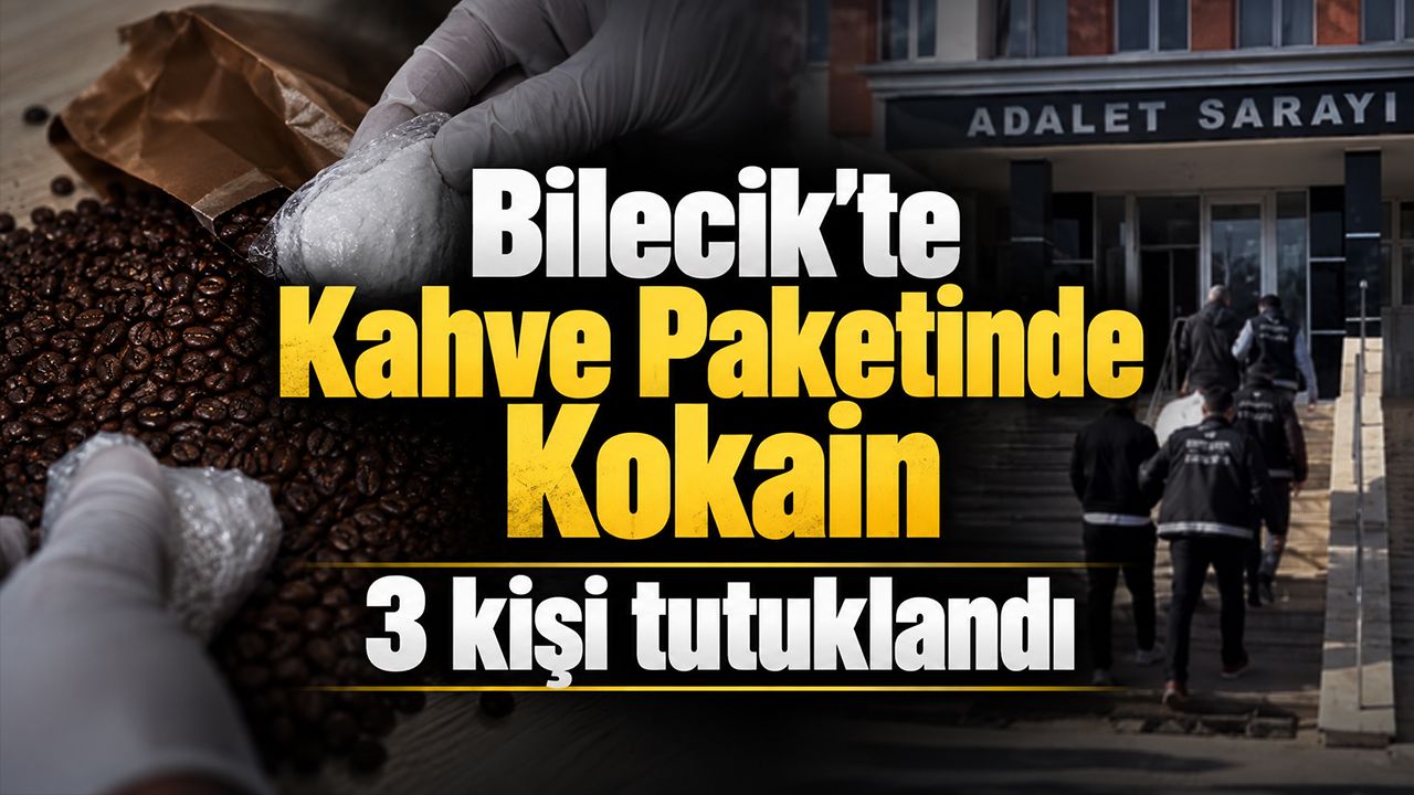 Bilecik'te Kahve paketinde kokain: 3 kişi tutuklandı