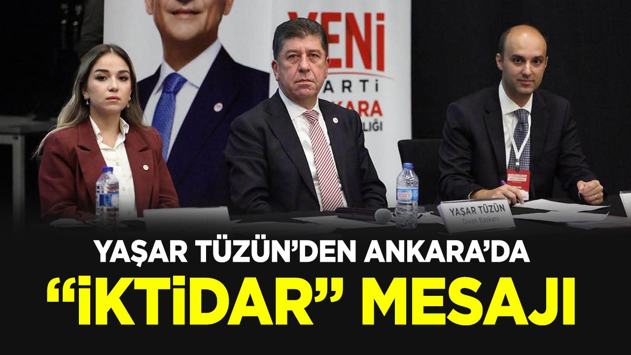 Yaşar Tüzün’den Ankara’da “iktidar” mesajı